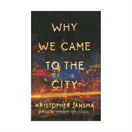 Why We Came to the City by Kristopher Jansma_2